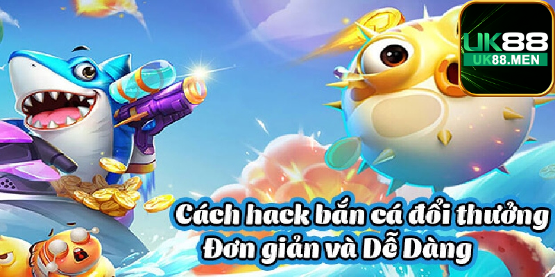 Tìm hiểu cách hack bắn cá