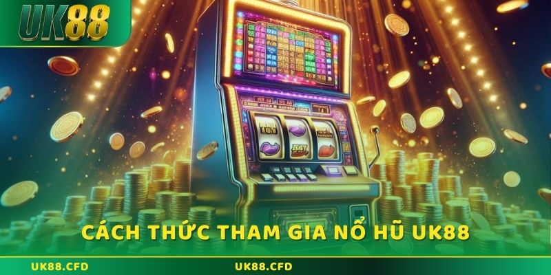 Nổ Hũ UK88 – Quay Hũ Cực Đã, Nổ Jackpot Siêu Khủng